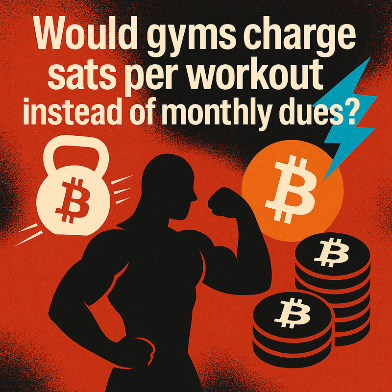 Would gyms charge sats per workout instead of monthly dues?