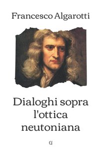 Francesco Algarotti - Dialoghi sopra l'ottica neutoniana (2021)