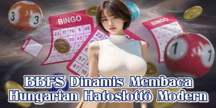BBFS Dinamis Membaca Hungarian Hatoslottó Modern BBFS Dinamis Membaca Hungarian Hatoslottó Modern