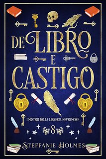 Steffanie Holmes - I Misteri Della Liberia Nevermore Vol. 8. De Libro E Castigo (2024)