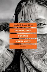 Marco Calabria, Gianluca Carmosino, Raúl Zibechi – Gridare, fare, pensare mondi nuovi (2025)