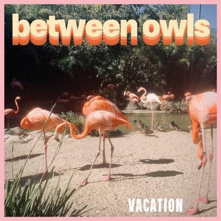 Between Owls - Vacation (2025)