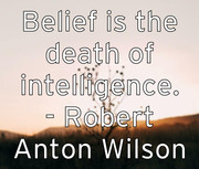 belief-is-the-death-of-intelligence-robert-anton-wilson