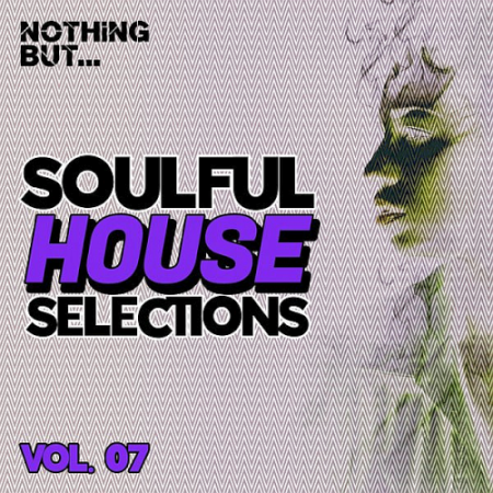 VA - Nothing But... Soulful House Selections Vol. 07 (2021)