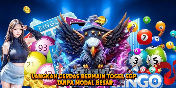 Langkah Cerdas Bermain Togel SGP Tanpa Modal Besar