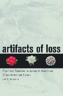 Artifacts of Loss Crafting Survival in Japanese American Concentration Camps