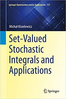 Set-Valued Stochastic Integrals and Applications (Springer Optimization and Its Applications Set-Valued Stochastic Integrals and Applications (Springer Optimization and Its Applications