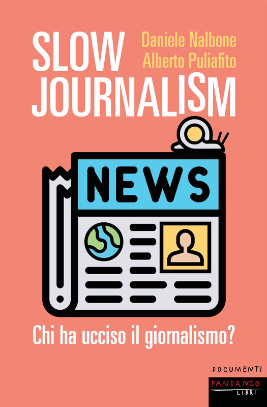 Daniele Nalbone, Alberto Puliafito - Slow journalism. Chi ha ucciso il giornalismo? (2019)