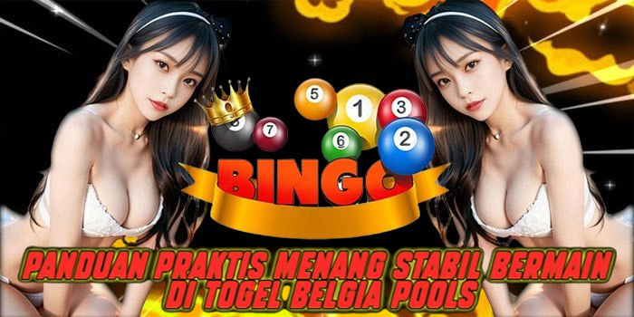 Panduan Praktis Menang Stabil Bermain di Togel Belgia Pools