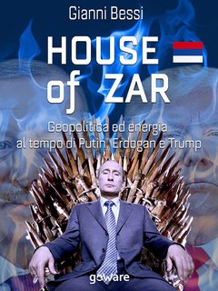 Gianni Bessi – House of zar. Geopolitica ed energia al tempo di Putin, Erdogan e Trump (2020)