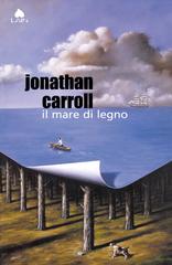 Jonathan Carroll – Il mare di legno (2015)