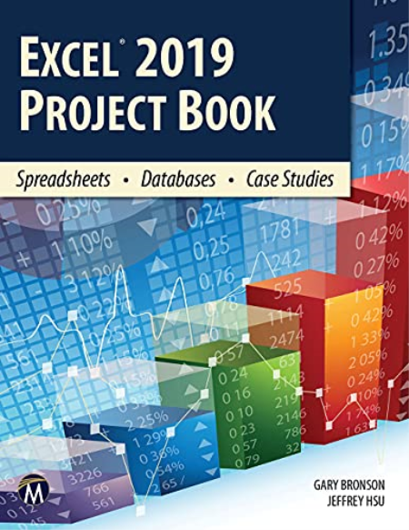 EXCEL 2019 PROJECT BOOK: Spreadsheets • Databases • Case Studies
