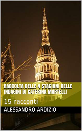 Alessandro Ardizio – Le indagini di Caterina Martelli: 15 racconti (2020)