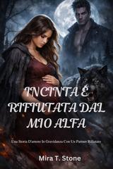 Mira T. Stone – Incinta e rifiutata dal mio alfa (2026)