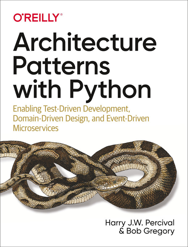 Architecture Patterns with Python Enabling Test-Driven Development, Domain-Driven Design Architecture Patterns with Python Enabling Test-Driven Development, Domain-Driven Design