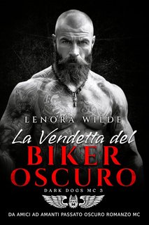 Lenora Wilde - Dark Dogs Vol. 3. La Vendetta del Biker Oscuro (2024)