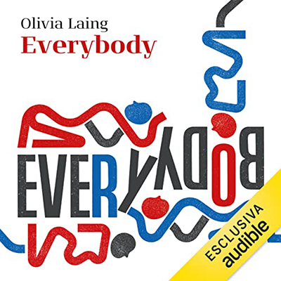 Olivia Laing - Everybody꞉ Un libro sui corpi e sulla libertà (2023) (mp3 - 128 kbps)