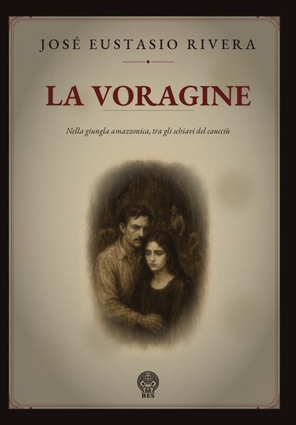 José Eustasio Rivera – La voragine (Tradotto): Nella giungla amazzonica, tra gli schiavi del caucciù  (2026)