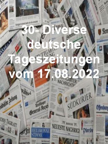 30- Diverse deutsche Tageszeitungen vom 17  August 2022
