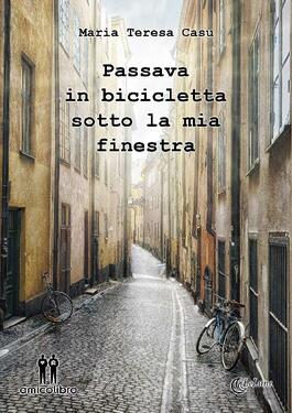 Maria Teresa Casu – Passava in bicicletta sotto la mia finestra (2021)
