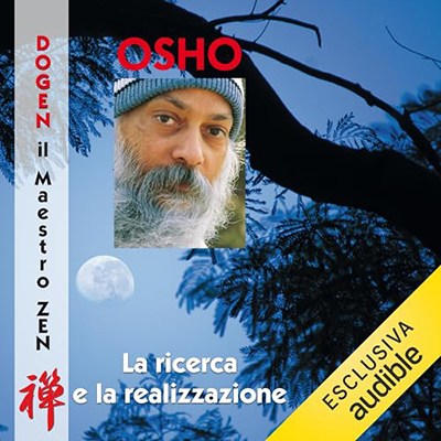 Osho - La ricerca e la realizzazione꞉ Dogen꞉ il Maestro Zen (2024) (mp3 - 128 kbps)