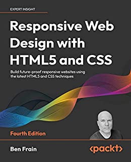 Responsive Web Design with HTML5 and CSS: Build future-proof responsive websites, 4th Edition