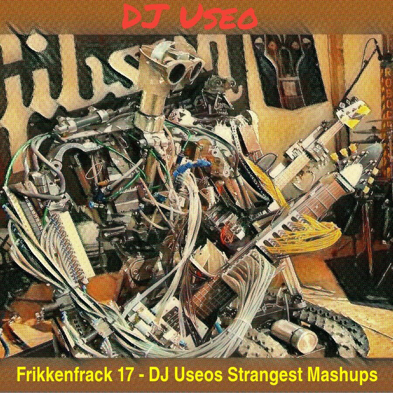 DJ-Useo-Frikkenfrack-17-DJ-Useos-Strangest-Mashups-front.jpg