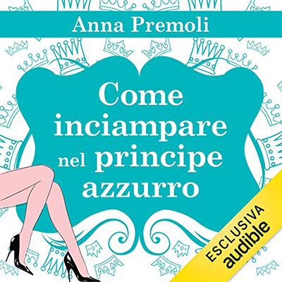Anna Premoli - Come inciampare nel principe azzurro (2016) (mp3 - 128 kbps)