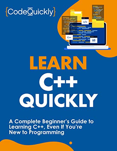 Learn C++ Quickly  A Complete Beginner's Guide to Learning C++, Even If You're New to Programming