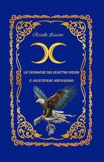 Rossella Ziccone - Le cronache dei quattro regni Vol. 2. Il giustiziere misterios0 (2024)