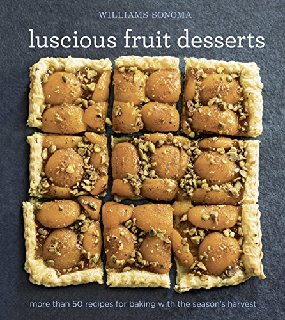 Williams-Sonoma Luscious Fruit Desserts More Than 50 Recipes for Baking With the Season's Harvest