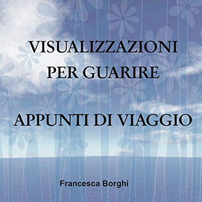 Francesca Borghi - Visualizzazioni per guarire (2020) (mp3 - 64 kbps)