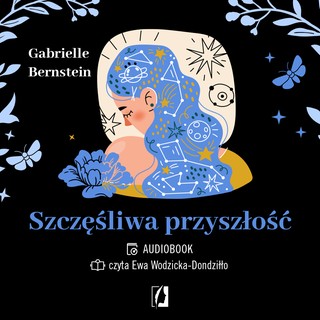 Gabrielle Bernstein - Szczęśliwa przyszłość. Uwolnij się od traum (2023)