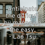 anticipate-the-difficult-by-managing-the-easy-lao-tsu