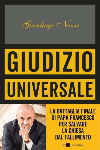 Gianluigi Nuzzi - Giudizio universale. La battaglia finale di Papa Francesco per salvare la Chiesa dal fallimento (2019)