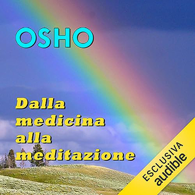 Osho - Dalla medicina alla meditazione꞉ La meditazione che cura (2023) (mp3 - 128 kbps)