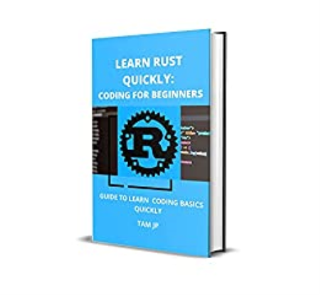 Learn Rust Quickly: Coding For Beginners: Guide To Learn Coding Basics Quickly