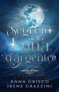 Anna Grieco, Irene Grazzini - Il segreto della luna d'argento (2024)
