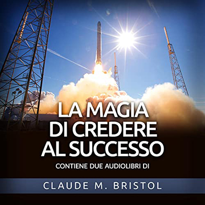 Claude M. Bristol - La Magia di credere al Successo (2022) (mp3 - 128 kbps)