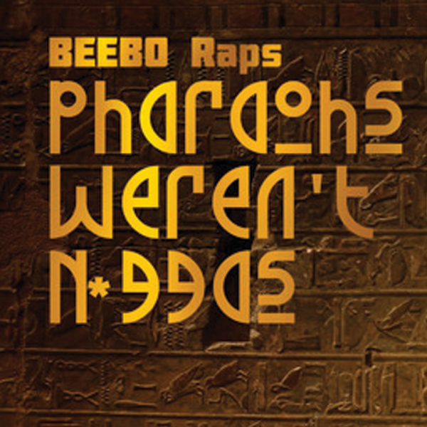 Beebo Raps - Pharaohs Weren't N