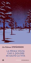 Jón Kalman Stefánsson – La prima volta che il dolore mi salvò la vita (2021)