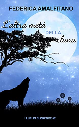 Federica Amalfitano – L’altra metà della luna: (I lupi di Florence #2) (2021)