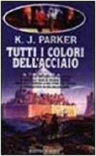 K. J. Parker - Tutti i colori dell'acciaio (1999)