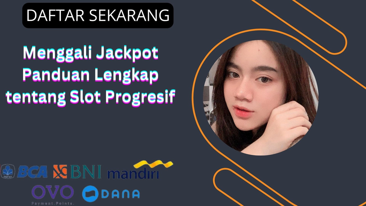 Menggali Jackpot Panduan Lengkap tentang Slot Progresif