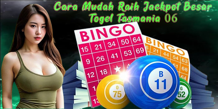 Cara Mudah Raih Jackpot Besar Togel Tasmania 06