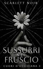 Scarlett Noir – Cuori d’Ossidiana Vol. 3. Sussurri nel fruscio (2025) Scarlett Noir – Cuori d’Ossidiana Vol. 3. Sussurri nel fruscio (2025)
