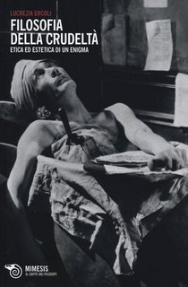 Lucrezia Ercoli - Filosofia della crudeltà. Etica ed estetica di un enigma (2013)