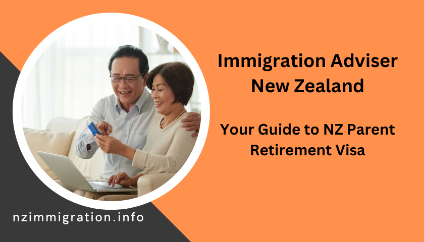 immigration-adviser-new-zealand-your-guide-to-nz-parent-retirement-visa