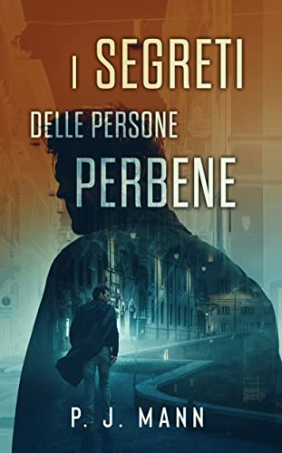 P. J. Mann - I Segreti delle Persone Perbene. Le indagini del Commissario Scala Vol.2 (2021)