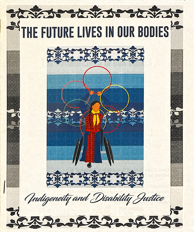 The cover of a zine titled The Future Lives in Our Bodies: Indigeneity and Disability Justice